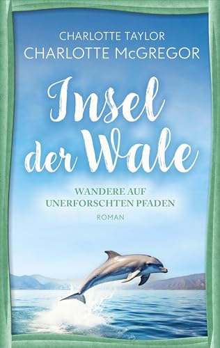 Insel der Wale - Wandere auf unerforschten Pfaden: Ein Liebesroman über die tröstliche Kraft des Aufbruch von Autorinnen-WG