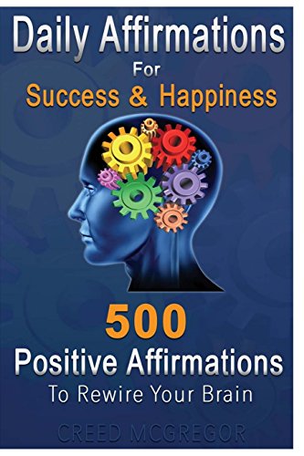 Daily Affirmations for Success and Happiness: 500 Positive Affirmations to Rewire Your Brain von Createspace Independent Publishing Platform