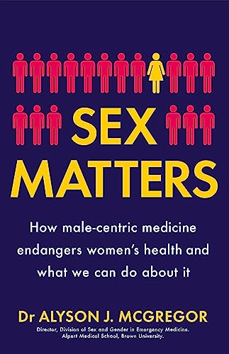Sex Matters: How male-centric medicine endangers women's health and what we can do about it