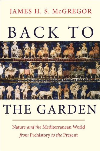 Back to the Garden: Nature and the Mediterranean World from Prehistory to the Present