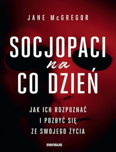 Socjopaci na co dzień. Jak ich rozpoznać i pozbyć się ze swojego życia von Sensus