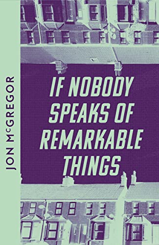 If Nobody Speaks of Remarkable Things: Jon McGregor