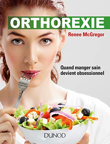 Orthorexie - Quand manger sain devient obsessionnel: Quand manger sain devient obsessionnel