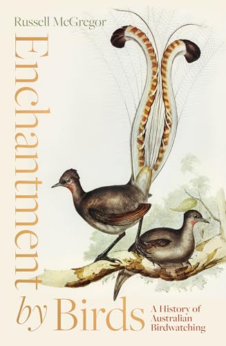 Enchantment by Birds: A History of Australian Birdwatching in 22 Species von Scribble