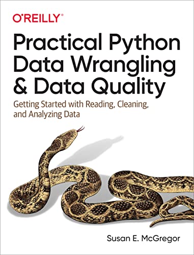 Practical Python Data Wrangling and Data Quality: Getting Started With Reading, Cleaning, and Analyzing Data von O'Reilly Media