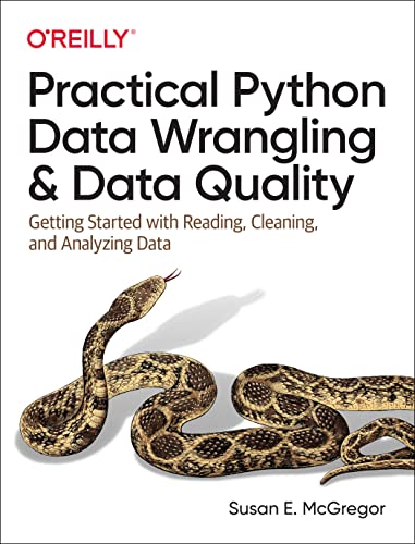 Practical Python Data Wrangling and Data Quality: Getting Started with Reading, Cleaning, and Analyzing Data von O'Reilly Media