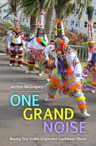 One Grand Noise: Boxing Day in the Anglicized Caribbean World (Caribbean Studies Series) von University Press of Mississippi