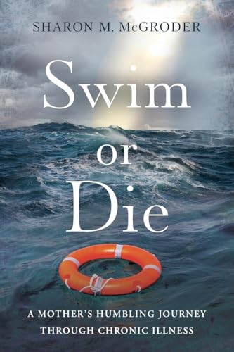Swim or Die: A Mother’s Humbling Journey Through Chronic Illness von River Grove Books