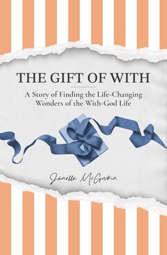 The Gift of With: A Story of Finding the Life-Changing Wonders of the With-God Life von Thrive Media