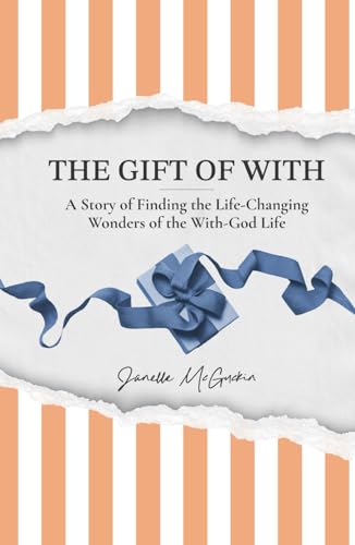 The Gift of With: A Story of Finding the Life-Changing Wonders of the With-God Life von Thrive Media