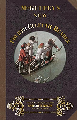 McGuffey Fourth Eclectic Reader 1857: With Instructions for Use with Charlotte Mason Teaching Methods (McGuffey's New Eclectic Readers, Band 4) von Everyday Education, LLC