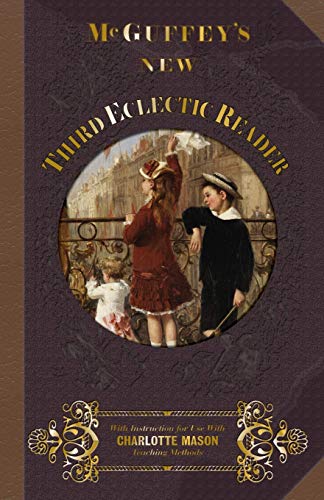 McGuffey Third Eclectic Reader 1857: With Instructions for Use with Charlotte Mason Teaching Methods (McGuffey's New Eclectic Readers, Band 3) von Everyday Education, LLC