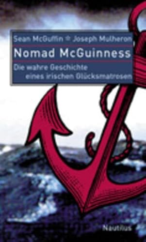Nomad McGuinness. Die wahre Geschichte eines irischen Glücksmatrosen