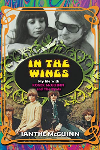 In the Wings: My Life with Roger McGuinn and The Byrds von New Haven Publishing Ltd