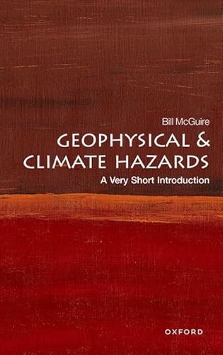 Geophysical and Climate Hazards: A Very Short Introduction (Very Short Introductions, 145)