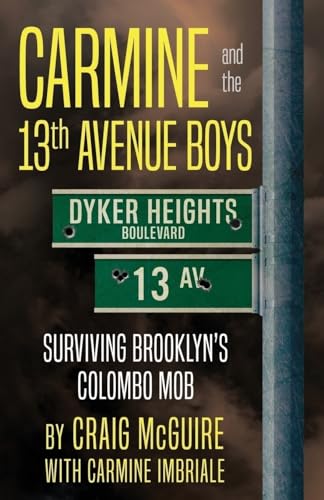CARMINE AND THE 13th AVENUE BOYS: Surviving Brooklyn's Colombo Mob von WildBlue Press