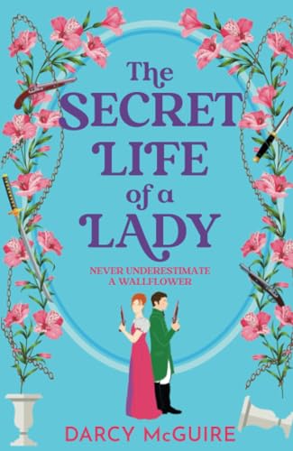 The Secret Life of a Lady: A spicy historical romance for 2024 - fill the Bridgerton hole in your heart! (The Queen's Deadly Damsels, 1)