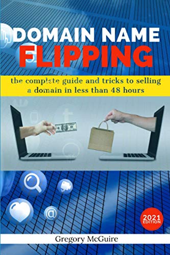 Domain Name Flipping: the complete guide to selling a domain in less than 48hours von Independently Published