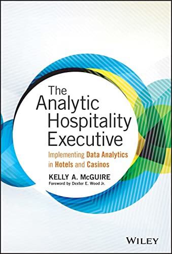 The Analytic Hospitality Executive: Implementing Data Analytics in Hotels and Casinos (SAS Institute Inc) von Wiley