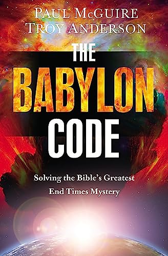 The Babylon Code: Solving the Bible's Greatest End-Times Mystery