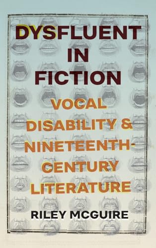 Dysfluent in Fiction: Vocal Disability and Nineteenth-Century Literature Dysfluent in Fiction: Vocal Disability and Nineteenth-Century Literature von Ohio State University Press