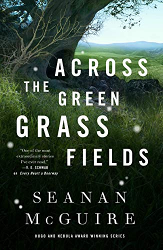 Across The Green Grass Fields: Wayward Children #6 von Tor.com