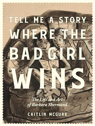 Tell Me a Story Where the Bad Girl Wins: The Life and Art of Barbara Shermund von FANTAGRAPHICS