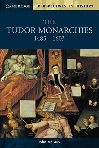 The Tudor Monarchies, 1485-1603 (Cambridge Perspectives in History)