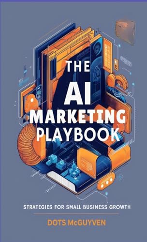 The AI Marketing Playbook: Strategies for Small Business Growth von Bald and Bonkers Network Academy