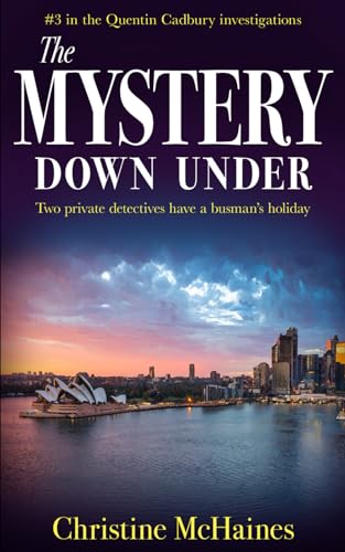 The Mystery Down Under: Two private detectives have a busman’s holiday (The Quentin Cadbury Investigations, Band 3)