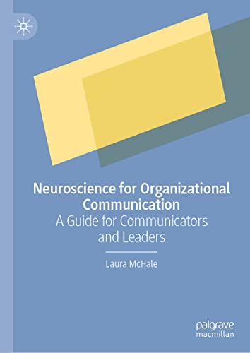 Neuroscience for Organizational Communication: A Guide for Communicators and Leaders