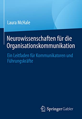 Neurowissenschaften für die Organisationskommunikation: Ein Leitfaden für Kommunikatoren und Führungskräfte