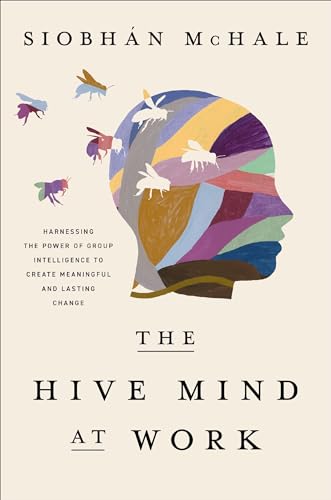 The Hive Mind at Work: Harnessing the Power of Group Intelligence to Create Meaningful and Lasting Change The Hive Mind at Work: Harnessing the Power of Group Intelligence to Create Meaningful and Lasting Change von HarperCollins Leadership