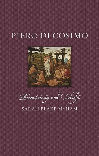 Piero Di Cosimo: Eccentricity and Delight (Renaissance Lives)