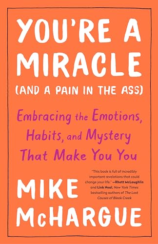 You're a Miracle (and a Pain in the Ass): Embracing the Emotions, Habits, and Mystery That Make You You von Harmony/Rodale/Convergent