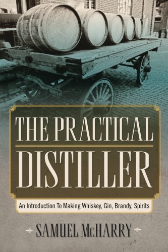 The Practical Distiller: An Introduction To Making Whiskey, Gin, Brandy, Spirits von Empire books