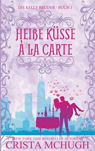 Heiße Küsse à la carte (Die Kelly Brüder, Band 1) von Crista McHugh