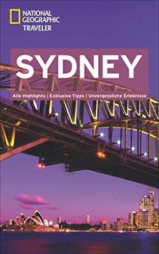 National Geographic Traveler Sydney: Alle Highlights. Exklusive Tipps. Unvergessliche Erlebnisse