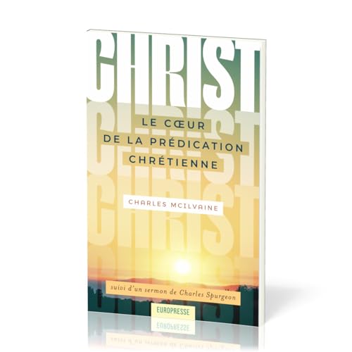 Christ le coeur de la prédication chrétienne: suivi d'un sermon de Charles Spurgeon von Europresse