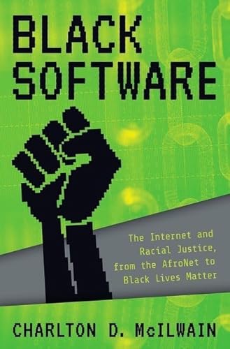 Black Software: The Internet and Racial Justice, from the Afronet to Black Lives Matter von OUP USA