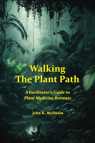 Walking the Plant Path: A Facilitator's Guide to Plant Medicine Retreats von Ramshakle Publishing