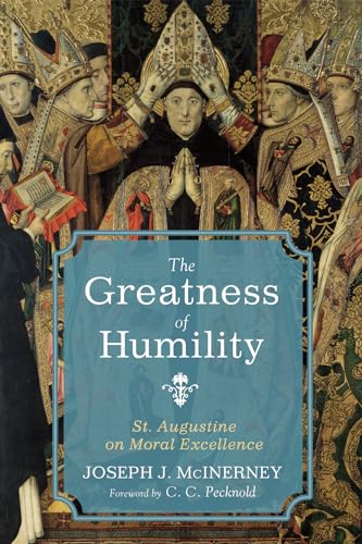 The Greatness of Humility: St. Augustine on Moral Excellence von Pickwick Publications
