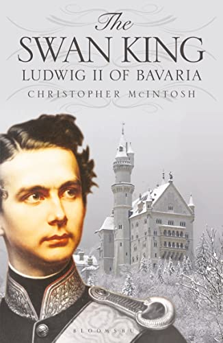 The Swan King: Ludwig II of Bavaria von Bloomsbury Academic