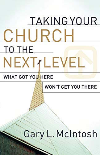 Taking Your Church to the Next Level: What Got You Here Won't Get You There von BAKER PUBLISHING GROUP