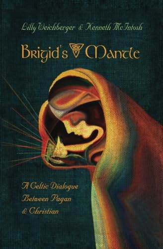 Brigid's Mantle: A Celtic Dialogue Between Pagan and Christian von Anamchara Books