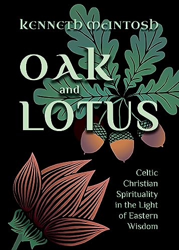 Oak and Lotus: Celtic Christian Spirituality in the Light of Eastern Wisdom von Anamchara Books