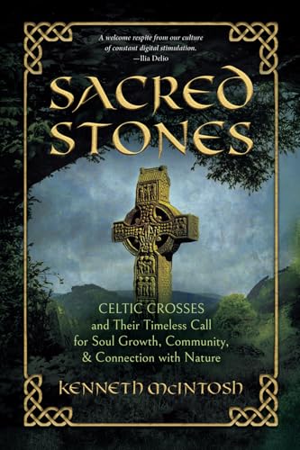Sacred Stones: Celtic Crosses and Their Timeless Call for Soul Growth, Community, & Connection with Nature von Anamchara Books