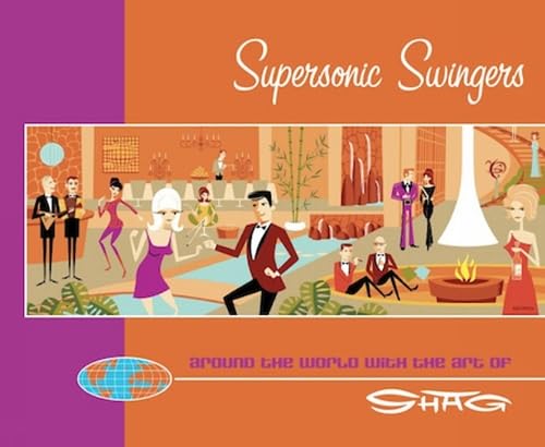Supersonic Swingers: Around the World with the Art of Shag