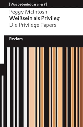 Weißsein als Privileg. Die Privilege Papers. [Was bedeutet das alles?]: McIntosh, Peggy – Erläuterungen; Denkanstöße; Analyse – 14358 – Deutsche Erstausgabe (Reclams Universal-Bibliothek) von Reclam Philipp Jun.