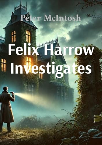 Felix Harrow Investigates von Peter McIntosh